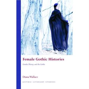 Female Gothic Histories by Diana Wallace