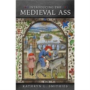 Introducing the Medieval Ass by Kathryn L. Smithies