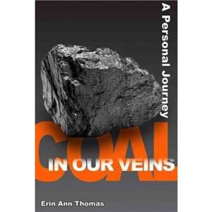 Coal in our Veins by Erin Ann Thomas