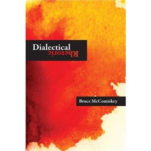 Dialectical Rhetoric by Bruce Mccomiskey