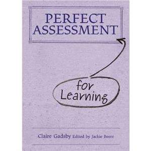 Perfect Assessment for Learning by Claire Gadsby