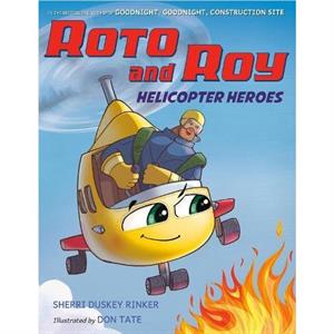 Roto and Roy Helicopter Heroes by Sherri Duskey Rinker