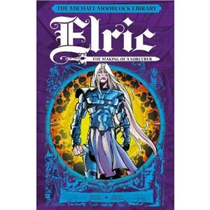 The Michael Moorcock Library Elric The Making of a Sorcerer by Michael Moorcock