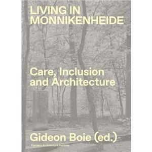 Living in Monnikenheide. Care Inclusion and Architecture by Erik Wieers