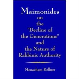 Maimonides on the Decline of the Generations and the Natur by Menachem Marc Kellner