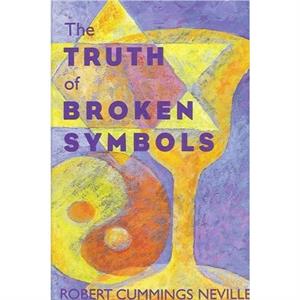 The Truth of Broken Symbols by Robert Cummings Neville