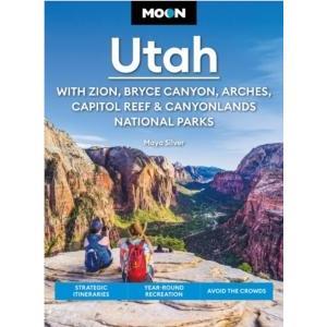 Moon Utah Fifteenth Edition With Zion Bryce Canyon Arches Capitol Reef  Canyonlands National Parks by Maya Silver