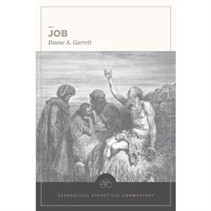 Job Evangelical Exegetical Commentary by Duane A Garrett