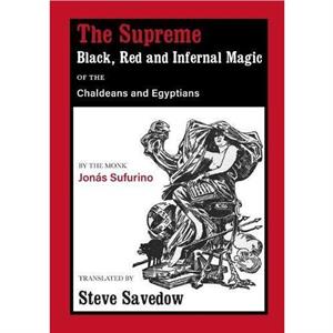 The Supreme Black Red and Infernal Magic of the Chaldeans and Egyptians by Jonas Sufurino