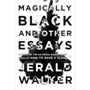 Magically Black and Other Essays by Jerald Walker