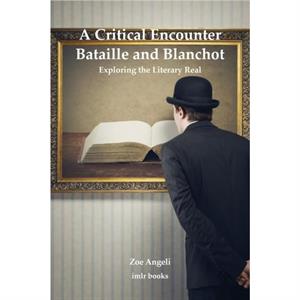A Critical Encounter Bataille and Blanchot by Zoe Angeli