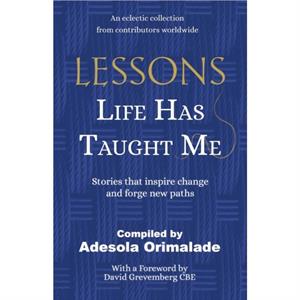 Lessons Life Has Taught Me by Adesola Orimalade