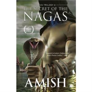 The Secret Of The Nagas Shiva Trilogy Book 2 by Amish Tripathi