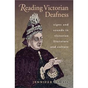 Reading Victorian Deafness by Jennifer Esmail