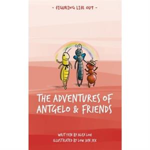 The Adventures of Antgelo and Friends by Alex Loh