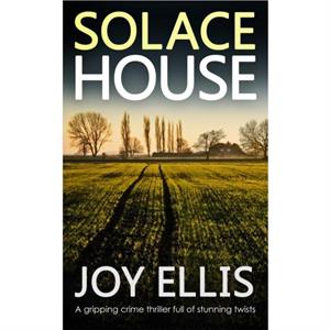 SOLACE HOUSE a gripping crime thriller full of stunning twists by Joy Ellis