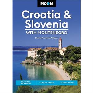 Moon Croatia  Slovenia With Montenegro Fourth Edition by Shann Fountain Alipour