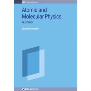 Atomic and Molecular Physics by Colombo & Professor Luciano University of Cagliari & Italy