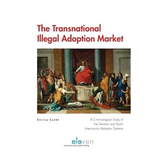 The Transnational Illegal Adoption Market by Elvira Loibl