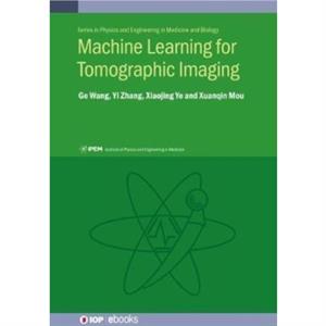 Machine Learning for Tomographic Imaging by Professor Xuanqin Xian Jiaotong University Mou