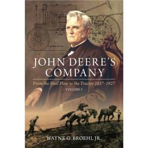 John Deeres Company  Volume 1 by Jr & Wayne G. Broehl 