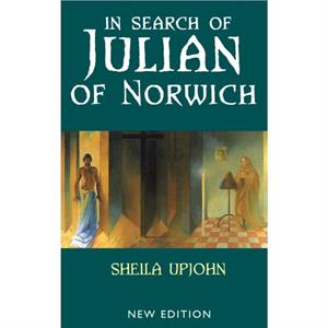 In Search of Julian of Norwich by Sheila Upjohn