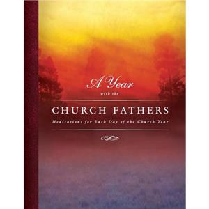 A Year with the Church Fathers Meditations for Each Day of the Church Year by Concordia Publishing House