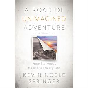 A Road of Unimagined Adventure by Kevin Noble Springer