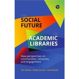 The Social Future of Academic Libraries by Paul Bracke