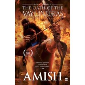 The Oath Of The Vayuputras Shiva Trilogy Book 3 by Amish Tripathi