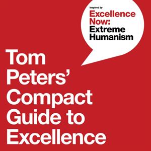 Tom Peters Compact Guide to Excellence by Peters Tom