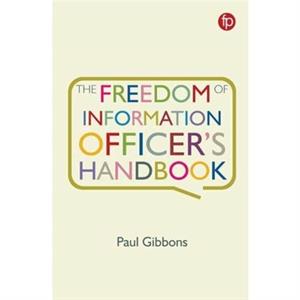 The Freedom of Information Officers Handbook by Paul Gibbons