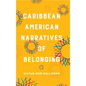 Caribbean American Narratives of Belonging by Vivian Nun Halloran