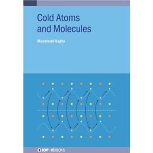 Cold Atoms and Molecules by Kajita & Masatoshi National Institute of Information and Communications Technology & Tokyo & Japan