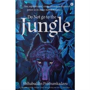 Do Not Go To The Jungle by Shihabuddin Poithumkadavu