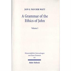 A Grammar of the Ethics of John by Jan G. van der Watt