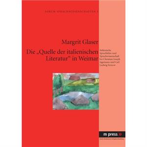 Die Quelle Der Italienischen Literatur in Weimar by Margrit Glaser