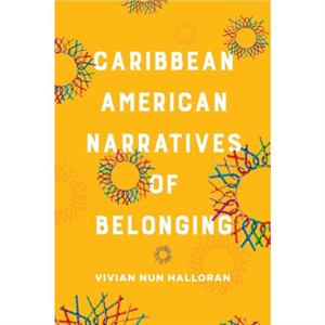 Caribbean American Narratives of Belonging by Vivian Nun Halloran