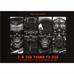 Im Too Young To Die The Ultimate Guide to FirstPerson Shooters 19922002 Collectors Edition by Bitmap Books