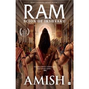 Ram  Scion Of Ikshvaku Ram Chandra Series Book 1 by Amish Tripathi