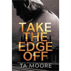 Take the Edge Off by TA Moore