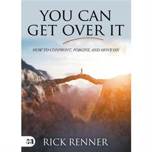 You Can Get Over It by Rick Renner