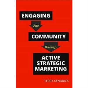 Engaging your Community through Active Strategic Marketing by Terry Kendrick