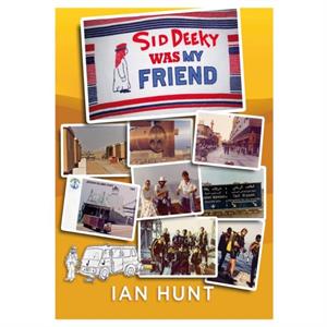 Sid Deeky Was My Friend by Ian Hunt