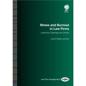 Stress and Burnout in Law Firms by Lisa M Walker Johnson