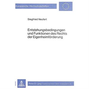 Entstehungsbedingungen Und Funktionen Des Rechts Der Eigenheimfoerderung by Siegfried Neufert