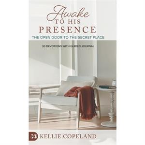 Awake to His Presence by Kellie Copeland