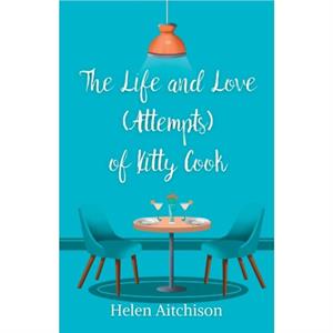 The Life and Love Attempts of Kitty Cook by Helen Aitchison