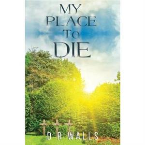 My Place To Die by D R Wells