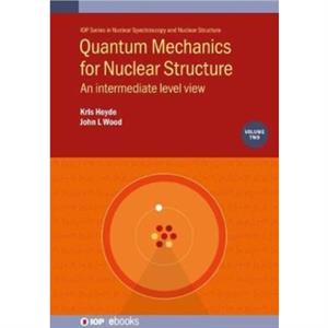 Quantum Mechanics for Nuclear Structure Volume 2 by Wood & John L Gerorgia Institute of Technology & USA